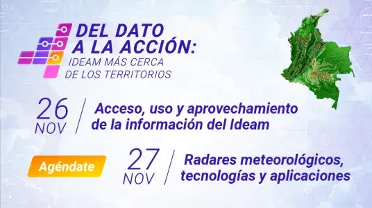 DEL DATO A LA ACCIÓN: IDEAM MÁS CERCA DE LOS TERRITORIOS